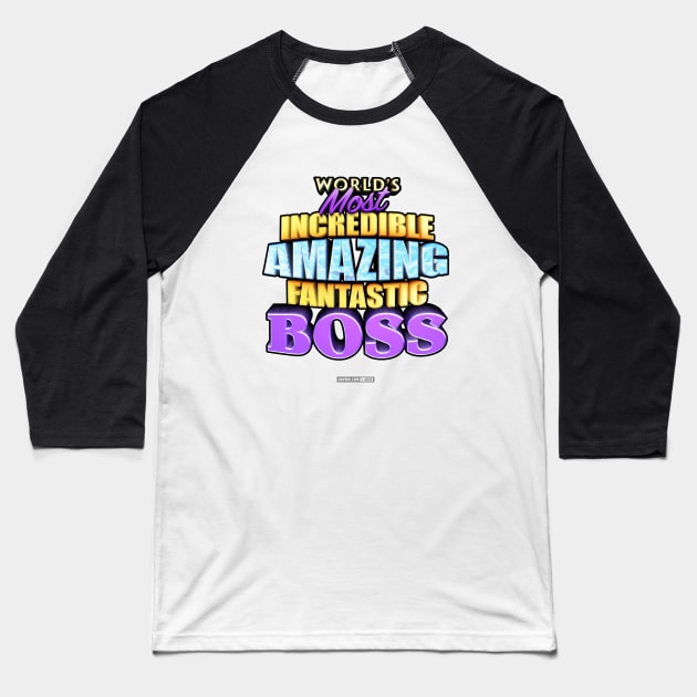 WORLD'S MOST INCREDIBLE AMAZING FANTASTIC BOSS! Baseball T-Shirt by MannArtt